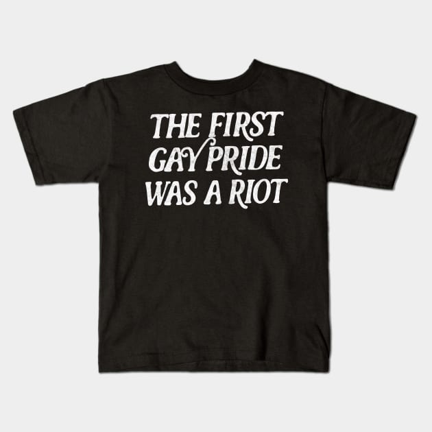 The First Gay Pride Was A Riot Kids T-Shirt by DankFutura